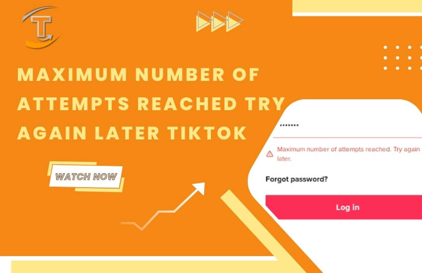 Maximum number of attempts reached try again later TikTok